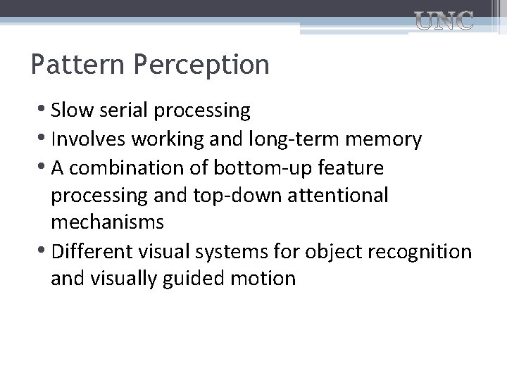 Pattern Perception • Slow serial processing • Involves working and long-term memory • A