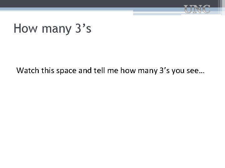 How many 3’s Watch this space and tell me how many 3’s you see… How many 3’s Watch this space and tell me how many 3’s you see…