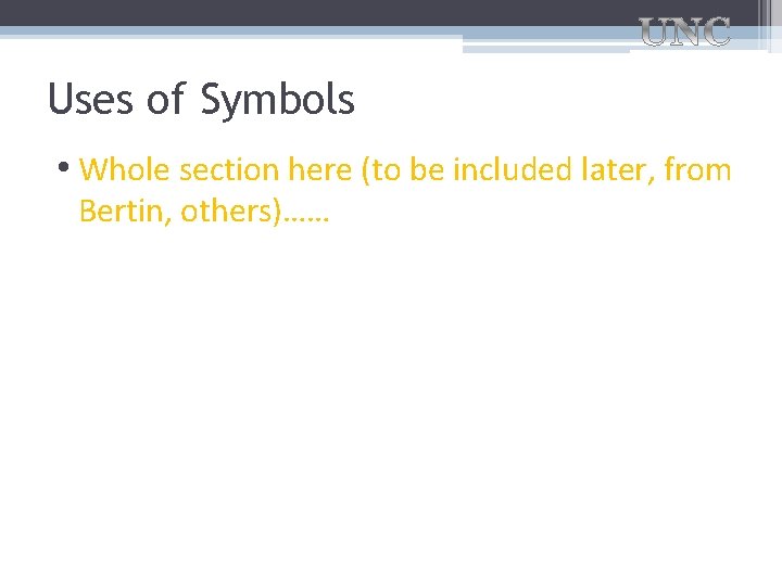 Uses of Symbols • Whole section here (to be included later, from Bertin, others)……