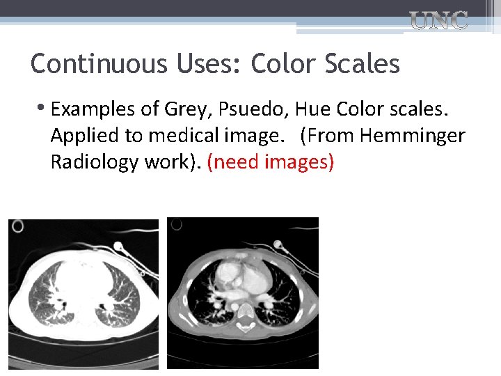 Continuous Uses: Color Scales • Examples of Grey, Psuedo, Hue Color scales. Applied to