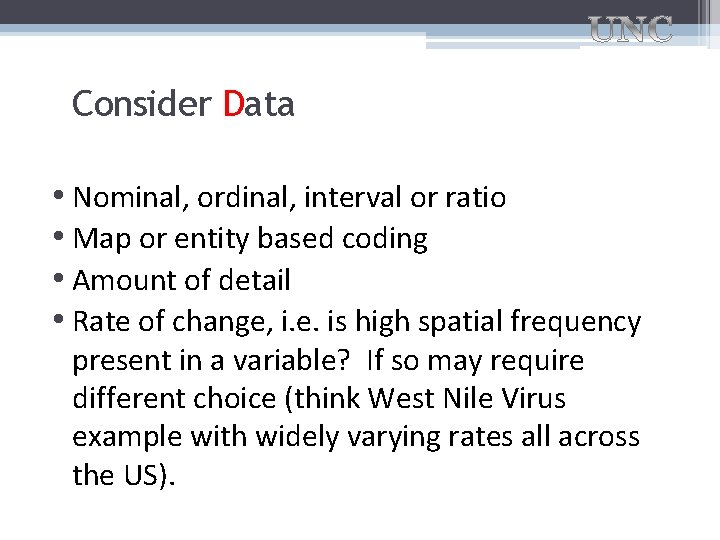 Consider Data • Nominal, ordinal, interval or ratio • Map or entity based coding