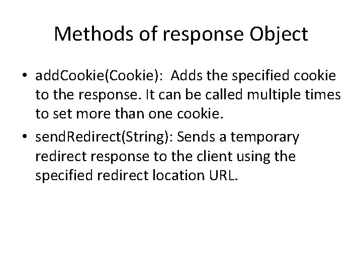 Methods of response Object • add. Cookie(Cookie): Adds the specified cookie to the response.