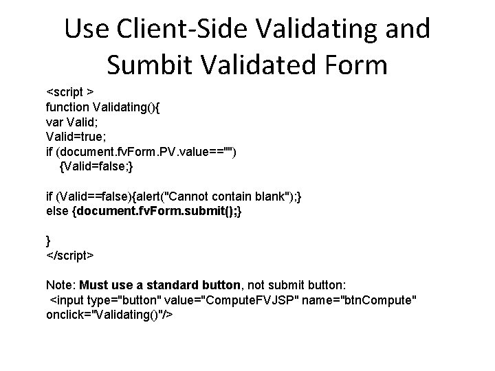 Use Client-Side Validating and Sumbit Validated Form <script > function Validating(){ var Valid; Valid=true;