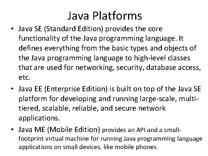 Java Platforms • Java SE (Standard Edition) provides the core functionality of the Java