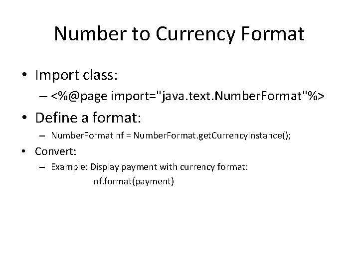 Number to Currency Format • Import class: – <%@page import="java. text. Number. Format"%> •