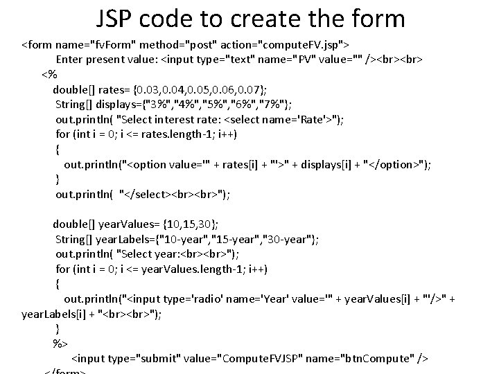 JSP code to create the form <form name="fv. Form" method="post" action="compute. FV. jsp"> Enter