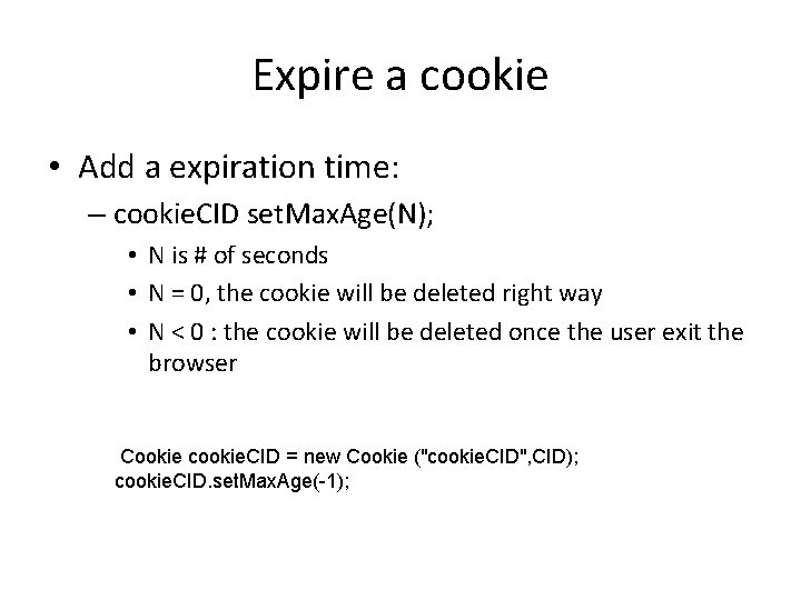 Expire a cookie • Add a expiration time: – cookie. CID set. Max. Age(N);