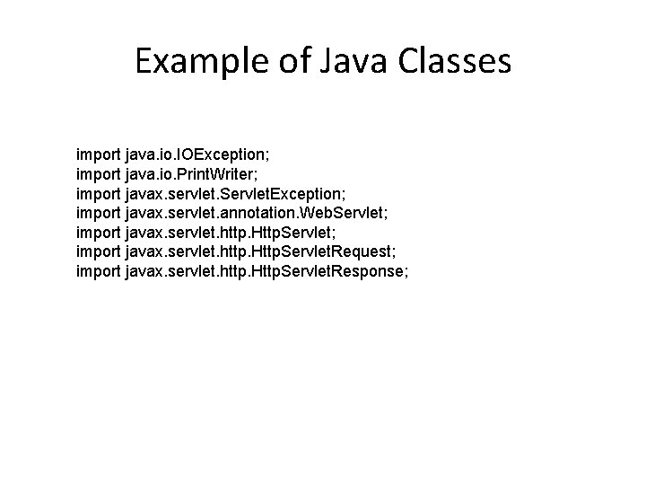 Example of Java Classes import java. io. IOException; import java. io. Print. Writer; import