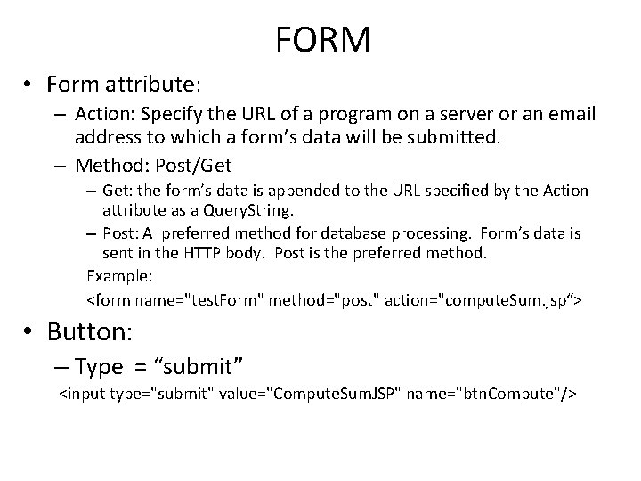 FORM • Form attribute: – Action: Specify the URL of a program on a
