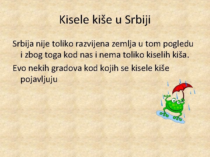 Kisele kiše u Srbiji Srbija nije toliko razvijena zemlja u tom pogledu i zbog