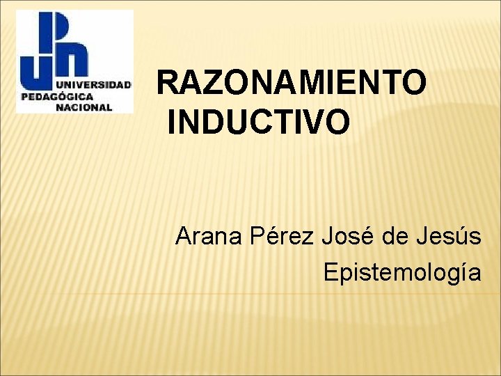 RAZONAMIENTO INDUCTIVO Arana Pérez José de Jesús Epistemología 