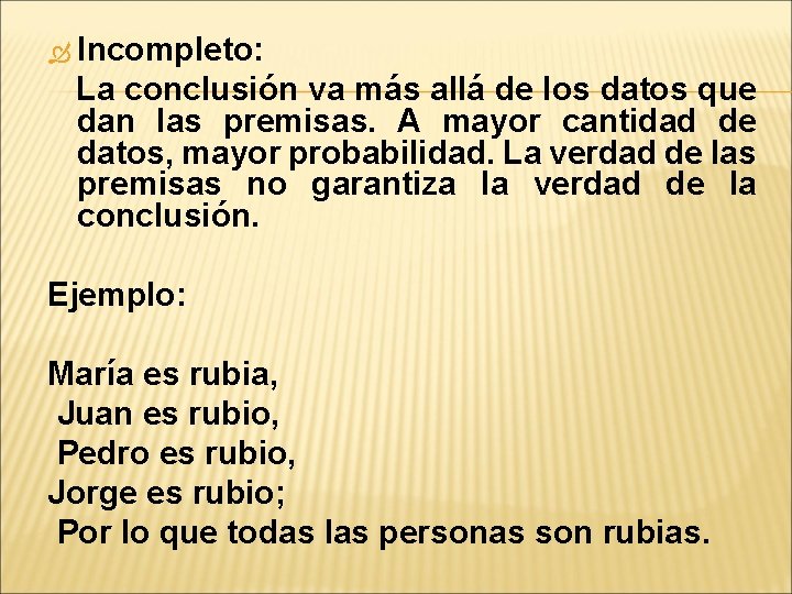  Incompleto: La conclusión va más allá de los datos que dan las premisas.