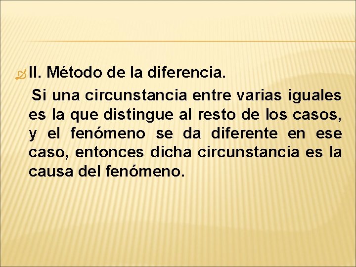  II. Método de la diferencia. Si una circunstancia entre varias iguales es la