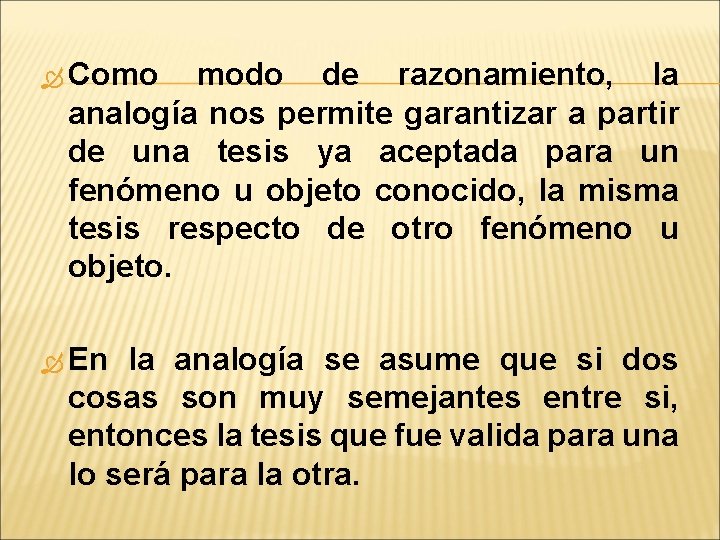  Como modo de razonamiento, la analogía nos permite garantizar a partir de una