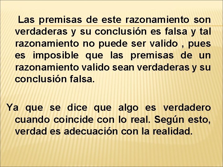 Las premisas de este razonamiento son verdaderas y su conclusión es falsa y tal
