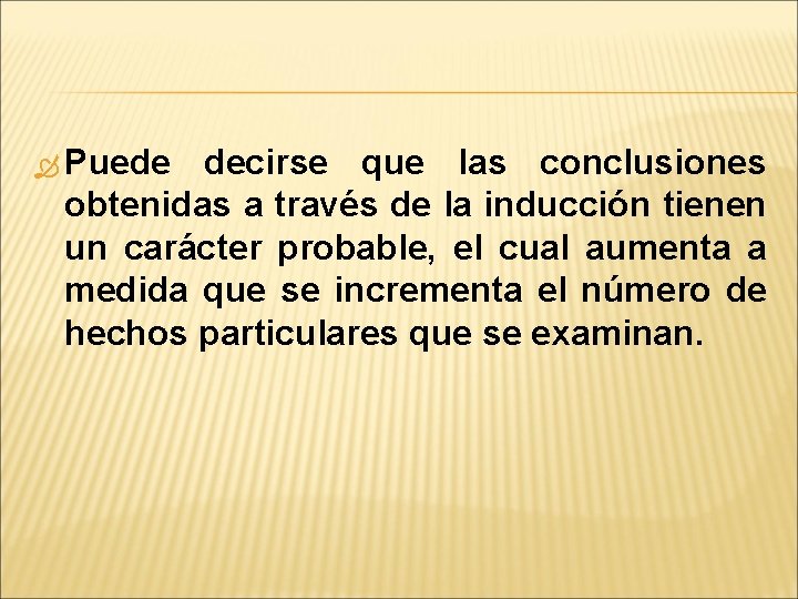  Puede decirse que las conclusiones obtenidas a través de la inducción tienen un