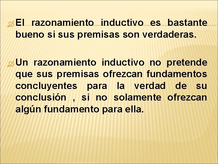  El razonamiento inductivo es bastante bueno si sus premisas son verdaderas. Un razonamiento