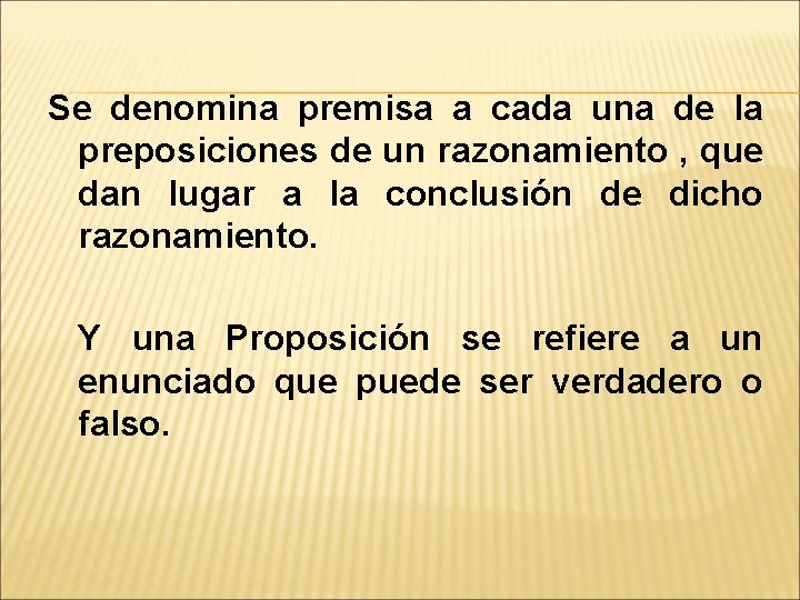 Se denomina premisa a cada una de la preposiciones de un razonamiento , que