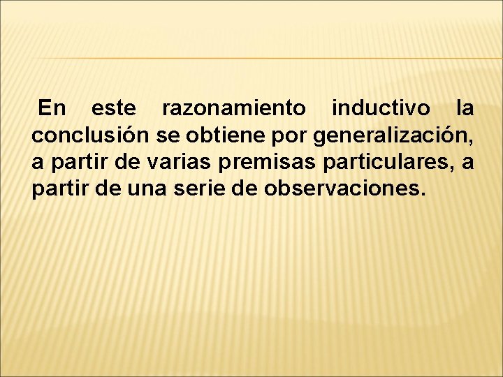 En este razonamiento inductivo la conclusión se obtiene por generalización, a partir de varias