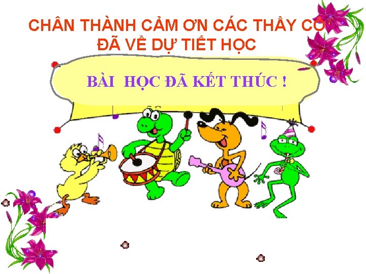 CH N THÀNH CẢM ƠN CÁC THẦY CÔ ĐÃ VỀ DỰ TIẾT HỌC BÀI