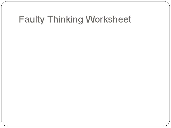 Faulty Thinking Worksheet 