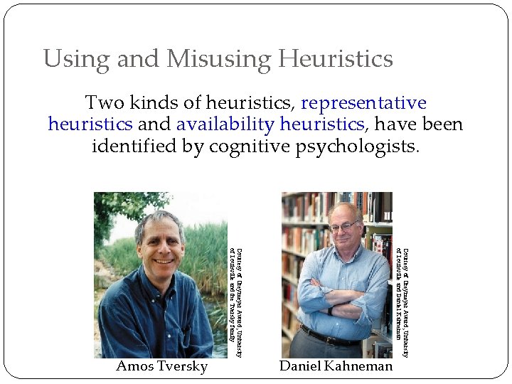 Using and Misusing Heuristics Two kinds of heuristics, representative heuristics and availability heuristics, have