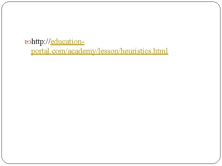  http: //education- portal. com/academy/lesson/heuristics. html 