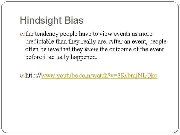 Hindsight Bias the tendency people have to view events as more predictable than they