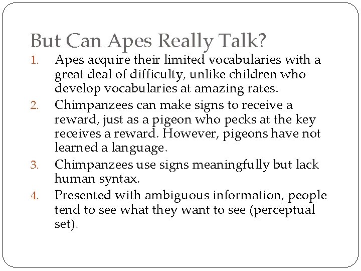 But Can Apes Really Talk? 1. 2. 3. 4. Apes acquire their limited vocabularies