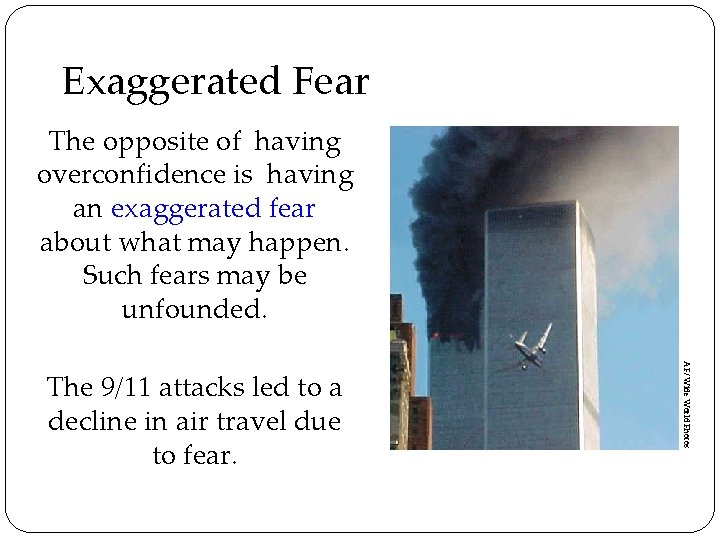 Exaggerated Fear The opposite of having overconfidence is having an exaggerated fear about what