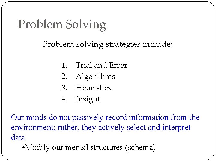 Problem Solving Problem solving strategies include: 1. 2. 3. 4. Trial and Error Algorithms