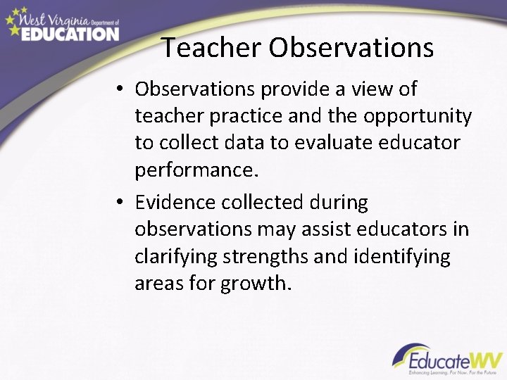 Teacher Observations • Observations provide a view of teacher practice and the opportunity to