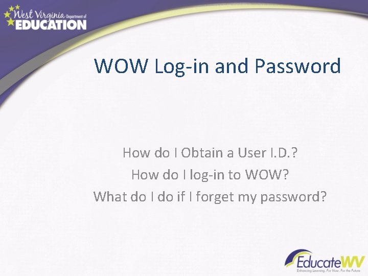 WOW Log-in and Password How do I Obtain a User I. D. ? How WOW Log-in and Password How do I Obtain a User I. D. ? How