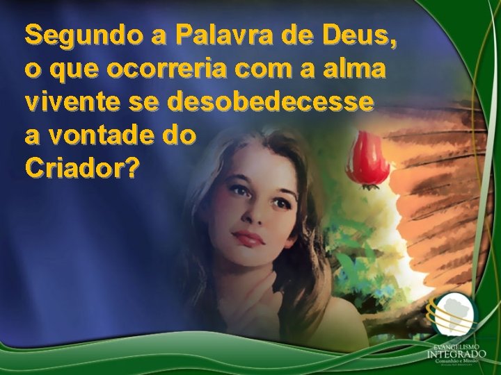 Segundo a Palavra de Deus, o que ocorreria com a alma vivente se desobedecesse