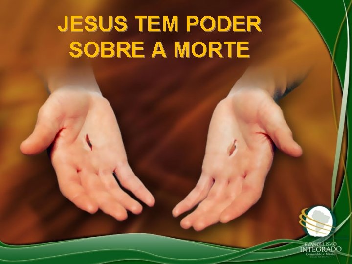 JESUS TEM PODER SOBRE A MORTE 