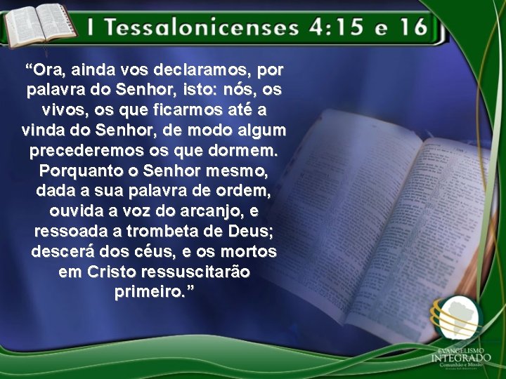 “Ora, ainda vos declaramos, por palavra do Senhor, isto: nós, os vivos, os que