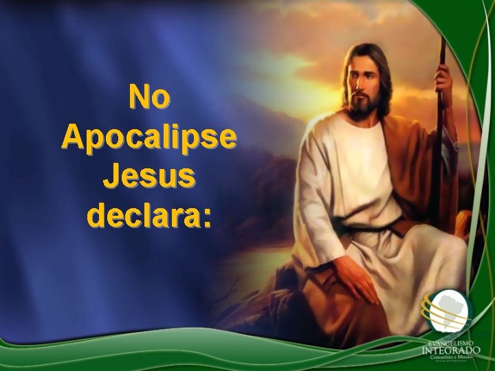 No Apocalipse Jesus declara: 