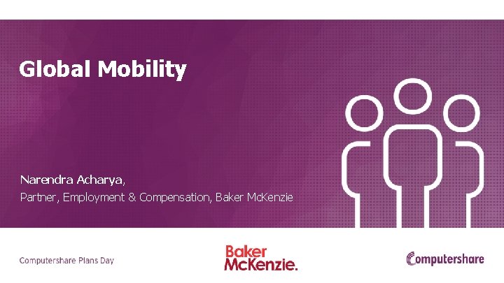 Global Mobility Narendra Acharya, Partner, Employment & Compensation, Baker Mc. Kenzie 