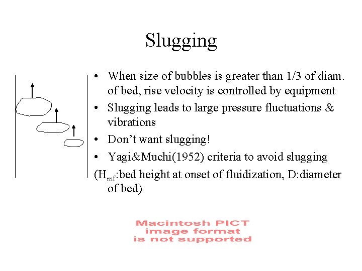 Slugging • When size of bubbles is greater than 1/3 of diam. of bed,