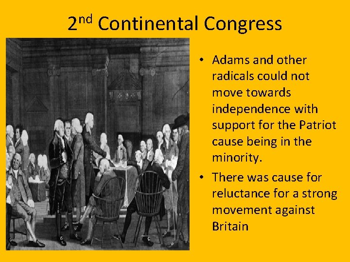 2 nd Continental Congress • Adams and other radicals could not move towards independence