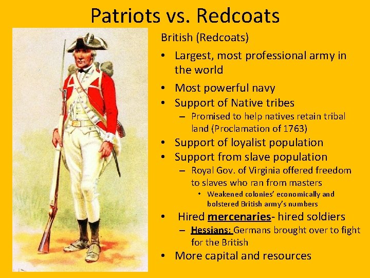 Patriots vs. Redcoats British (Redcoats) • Largest, most professional army in the world •
