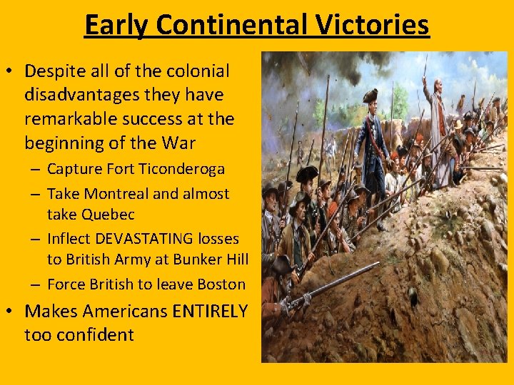 Early Continental Victories • Despite all of the colonial disadvantages they have remarkable success