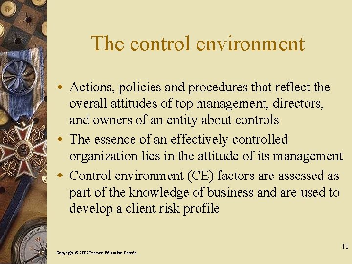 The control environment w Actions, policies and procedures that reflect the overall attitudes of