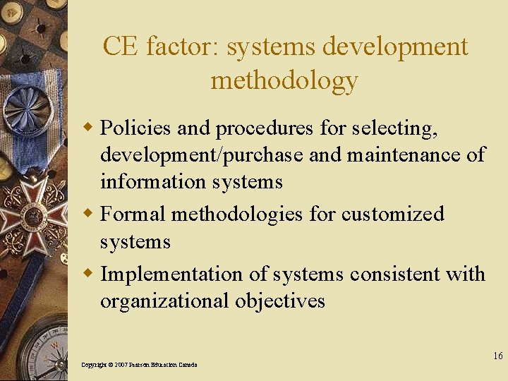 CE factor: systems development methodology w Policies and procedures for selecting, development/purchase and maintenance