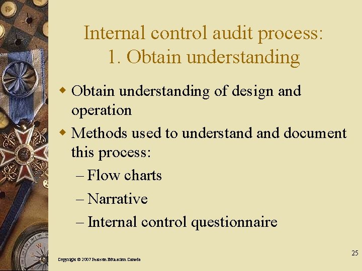 Internal control audit process: 1. Obtain understanding w Obtain understanding of design and operation