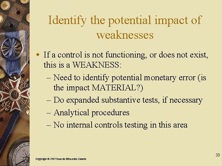 Identify the potential impact of weaknesses w If a control is not functioning, or