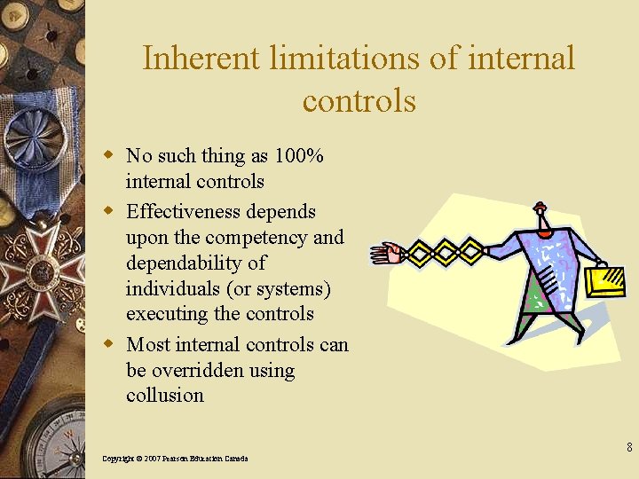 Inherent limitations of internal controls w No such thing as 100% internal controls w
