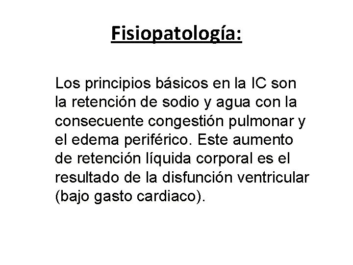 Fisiopatología: Los principios básicos en la IC son la retención de sodio y agua