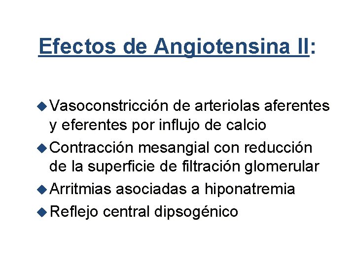 Efectos de Angiotensina II: u Vasoconstricción de arteriolas aferentes y eferentes por influjo de