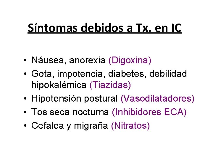 Síntomas debidos a Tx. en IC • Náusea, anorexia (Digoxina) • Gota, impotencia, diabetes,
